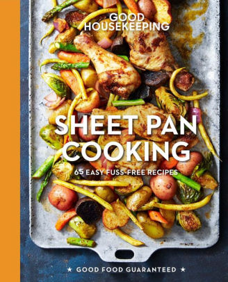 Good Housekeeping Sheet Pan Cooking: 70 Easy Recipes