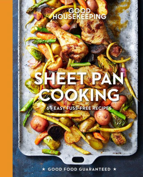 Good Housekeeping Sheet Pan Cooking: 65 Easy Fuss-Free Recipes