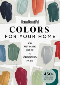 Title: House Beautiful Colors for Your Home: The Ultimate Guide to Choosing Paint, Author: House Beautiful