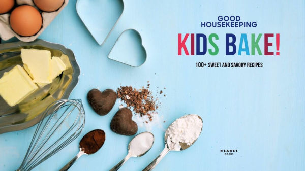 Good Housekeeping Kids Bake!: 100+ Sweet and Savory Recipes - A Baking Cookbook