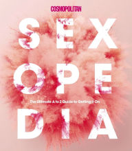 Title: Cosmopolitan Sexopedia: Your Ultimate A to Z Guide to Getting it On, Author: Cosmopolitan