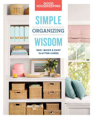 Title: Good Housekeeping Simple Organizing Wisdom: 500+ Quick & Easy Clutter Cures, Author: Laurie Jennings