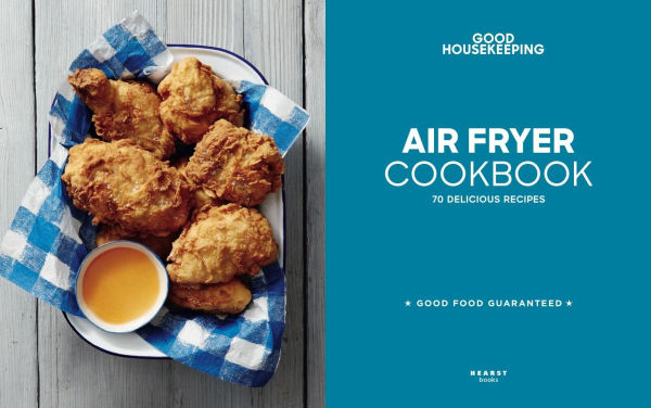Good Housekeeping Air Fryer Cookbook: 70 Delicious Recipes