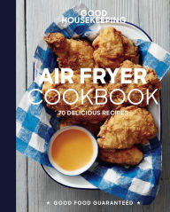Title: Good Housekeeping Air Fryer Cookbook: 70 Delicious Recipes, Author: Good Housekeeping