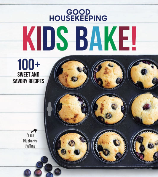 Good Housekeeping Kids Bake!: 100+ Sweet and Savory Recipes - A Kids Baking Cookbook