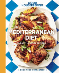 Title: Mediterranean Diet: 70 Easy, Healthy Recipes, Author: Good Housekeeping