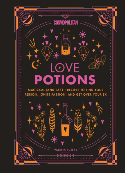 Cosmopolitan Love Potions: Magickal (and Easy!) Recipes to Find Your Person, Ignite Passion, and Get Over Your Ex