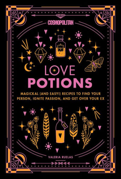 Cosmopolitan Love Potions: Magickal (and Easy!) Recipes to Find Your Person, Ignite Passion, and Get Over Your Ex