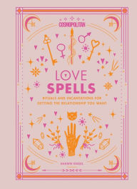 Title: Cosmopolitan Love Spells: Rituals and Incantations for Getting the Relationship You Want, Author: Shawn Engel