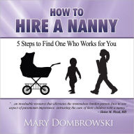 Title: How to Hire a Nanny: 5 Steps to Find One Who Works for You, Author: Mary Dombrowski