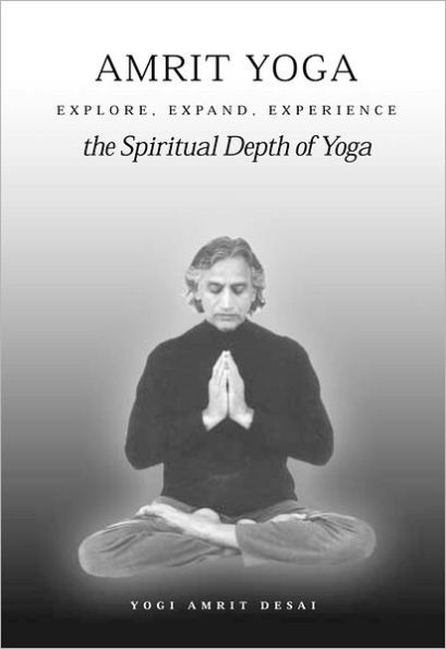 Amrit Yoga: Explore, Expand, Experience the Spritual Depth of Yoga