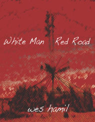 Title: White Man Red Road, Author: Wes Hamil