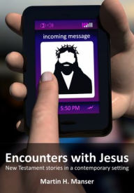 Title: Encounters with Jesus: New Testament stories in a contemporary setting, Author: Martin Manser