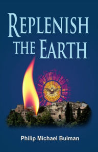 Title: Replenish The Earth, Author: Philip Michael Bulman