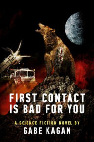 Title: First Contact Is Bad For You, Author: Gabriel Kagan