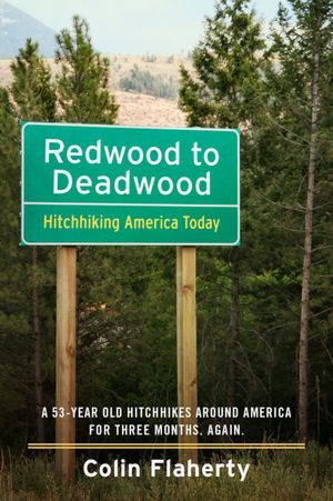 Redwood to Deadwood: Hitchhiking America Today.: A 53-Year Old Hitchhikes Around America for three months. Again.