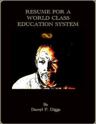 Title: Resume for a World Class Education System: Educational views from an African American Male Teacher, Author: Darryl P. Diggs
