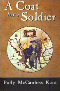 Title: A Coat For A Soldier, Author: Polly McCanless Kent