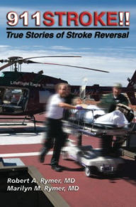 Title: 911Stroke!: True Stories of Stroke Reversal, Author: Marilyn Rymer