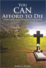 You Can Afford To Die: Sensible Advice From A Practical Funeral Director