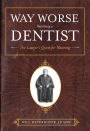 Way Worse Than Being A Dentist: The Lawyer's Quest for Meaning