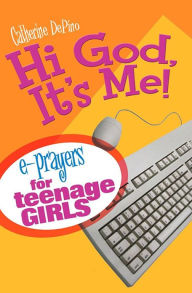 Title: Hi God, It's Me!: E-Prayers for Teenage Girls, Author: Catherine DePino