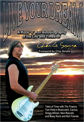 Live Your Dream: A Rock 'n' Roll Autobiography of the Life and Times of Charlie Souza