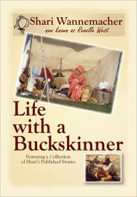 Title: Life with a Buckskinner: Featuring a Collection of Shari's Published Stories, Author: Shari Wannemacher