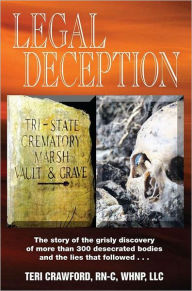 Title: Legal Deception: The story of the grisly discovery of more than 300 desecrated bodies and that lies that followed..., Author: WHNP