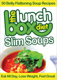 Title: The Lunch Box Diet: Slim Soups - 50 Belly Flattening Soup Recipes: Eat All Day, Lose Weight, Feel Great, Author: Simon Lovell
