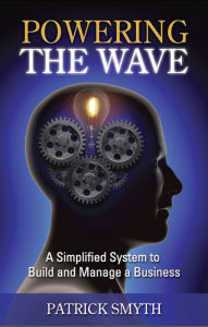 Title: Powering The Wave: A Simplified System to Build and Manage a Business, Author: Patrick Smyth