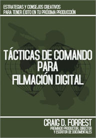 Title: Tácticas de Comando para Filmación Digital, Author: Craig D. Forrest