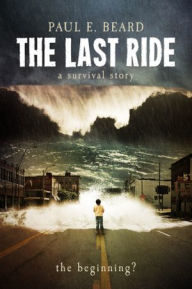 Title: The Last Ride (A Survival Story): The Beginning?, Author: Paul E. Beard