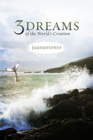 Title: Three Dreams of the World's Creation, Author: juanantonio