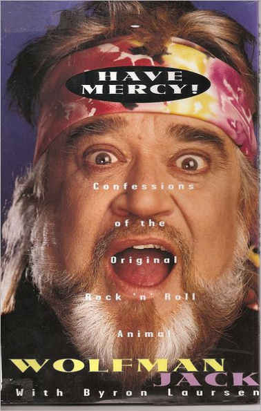 Have Mercy!: Confessions of the Original Rock 'n' Roll Animal - Wolfman Jack