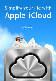 Title: Simplify Your Life With Apple iCloud, Author: Terry Lutes