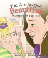 Title: You are Sooooo Beautiful: Empowering self-esteem for ages 4 to 104, Author: Leanne Power