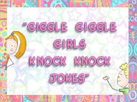 Title: The Giggle Giggle Girls: Knock Knock Jokes, Author: Richard Landreth