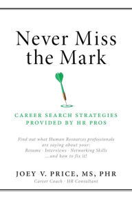 Title: Never Miss The Mark: Career search strategies provided by HR Pros, Author: MS