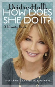 Title: Deidre Hall's How Does She Do It?: A Beauty Book, Author: Deidre Hall