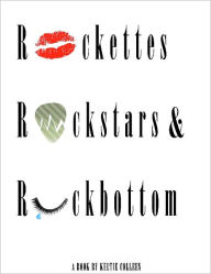 Title: Rockettes, Rockstars and Rockbottom, Author: Keltie Colleen