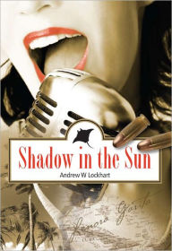 Title: Shadow In The Sun, Author: Andrew W. Lockhart