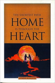 Title: The Shortest Path Home Is Through The Heart, Author: Lynda Schultz