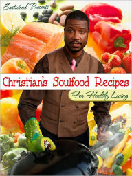 Title: Eastwood Presents: Christian's Soul Food Recipes for Healthy Living, Author: Christian Belnavis