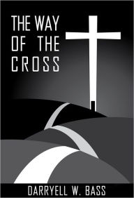 Title: The Way Of The Cross, Author: Darryell W. Bass