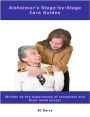 Alzheimer's Stage-by-Stage Care Guides: Written by the experiences of caregivers and their loved ones