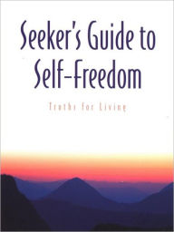 Title: Seeker's Guide to Self-Freedom: Truths for Living, Author: Guy Finley