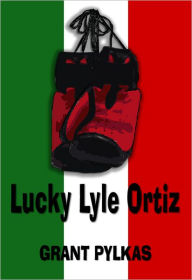 Title: Lucky Lyle Ortiz, Author: Grant Pylkas