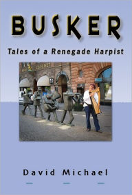 Title: Busker - Tales of a Renegade Harpist, Author: David Michael