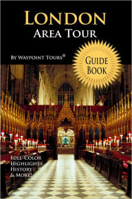 Title: London Area Tour Guide Book (Waypoint Tours Full Color Series): Your personal tour guide for London Area travel adventure!, Author: Waypoint Tours